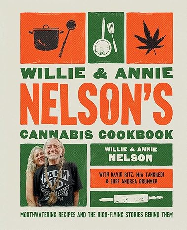 Willie and Annie Nelson's Cannabis Cookbook: Mouthwatering Recipes and the High-Flying Stories Behind Them Hardcover – November 12, 2024