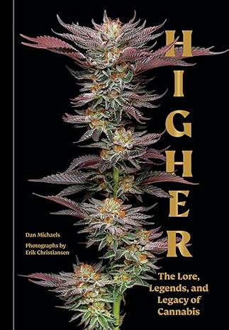 Higher: The Lore, Legends, and Legacy of Cannabis Hardcover – April 4, 2023