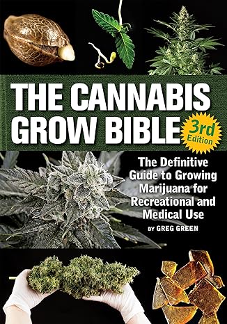 The Cannabis Grow Bible: The Definitive Guide to Growing Marijuana for Recreational and Medicinal Use Paperback – August 8, 2017