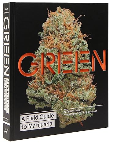 Green: A Field Guide to Marijuana: (Books about Marijuana, Guide to Cannabis, Weed Bible) Hardcover – May 19, 2015