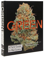 Green: A Field Guide to Marijuana: (Books about Marijuana, Guide to Cannabis, Weed Bible) Hardcover – May 19, 2015