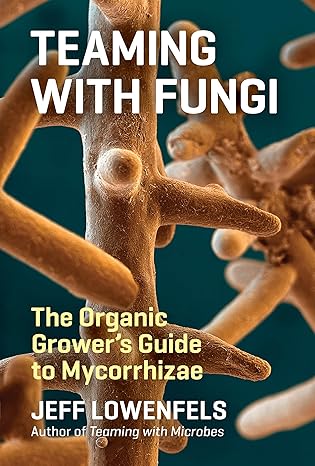 Teaming with Fungi: The Organic Grower's Guide to Mycorrhizae (Science for Gardeners)